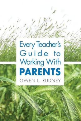 Gwen L. Rudney - Every Teacher's Guide to Working with Parents - 9781412917759 - V9781412917759