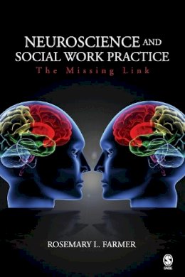 Rosemary L. Farmer - Neuroscience and Social Work Practice: The Missing Link - 9781412926980 - V9781412926980