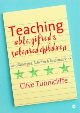 Clive Tunnicliffe - Teaching Able, Gifted and Talented Children: Strategies, Activities & Resources - 9781412947671 - V9781412947671