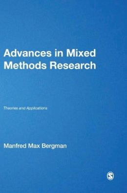 Manfred Max Bergman (Ed.) - Advances in Mixed Methods Research: Theories and Applications - 9781412948081 - V9781412948081