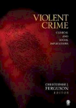 Christoper Ferguson - Violent Crime: Clinical and Social Implications - 9781412959933 - V9781412959933