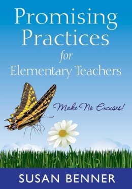 Susan M. Benner - Promising Practices for Elementary Teachers: Make No Excuses! - 9781412978088 - V9781412978088