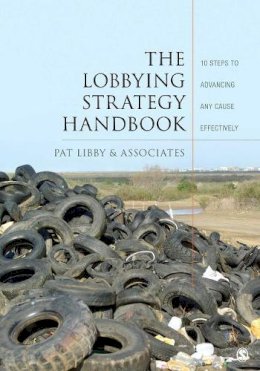 Pat Libby - The Lobbying Strategy Handbook: 10 Steps to Advancing Any Cause Effectively - 9781412996167 - V9781412996167