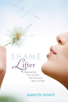 Marilyn Hontz - Shame Lifter: Replacing Your Fears and Tears with Forgiveness, Truth, and Hope - 9781414318967 - V9781414318967