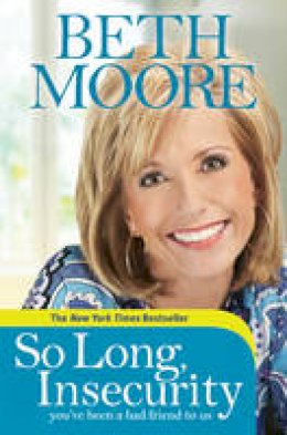 Beth Moore - So Long, Insecurity: You've Been a Bad Friend to Us - 9781414334721 - V9781414334721