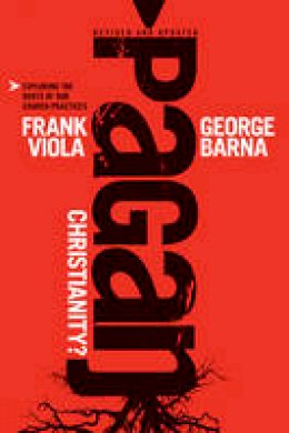 Frank Viola - Pagan Christianity? - 9781414364551 - V9781414364551