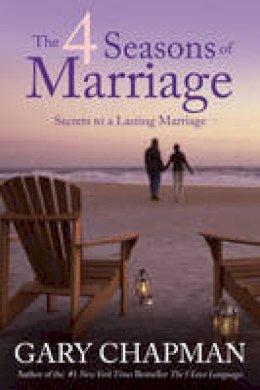 Gary Chapman - The 4 Seasons of Marriage: Secrets to a Lasting Marriage - 9781414376349 - V9781414376349