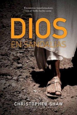 Shaw - Dios En Sandalias: Encuentros Transformadores Con El Verbo Hecho Carne - 9781414399713 - V9781414399713