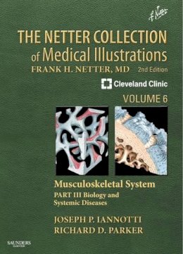 Joseph P Iannotti - The Netter Collection of Medical Illustrations: Musculoskeletal System, Volume 6, Part III - Biology and Systemic Diseases - 9781416063797 - V9781416063797