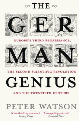 Peter Watson - The German Genius: Europe´s Third Renaissance, the Second Scientific Revolution and the Twentieth Century - 9781416526155 - V9781416526155