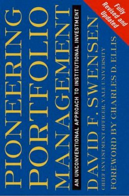 David F. Swensen - Pioneering Portfolio Management: An Unconventional Approach to Institutional Investment, Fully Revised and Updated - 9781416544692 - V9781416544692