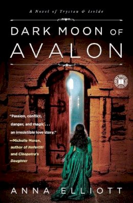 Anna Elliott - Dark Moon of Avalon: A Novel of Trystan & Isolde - 9781416589907 - V9781416589907