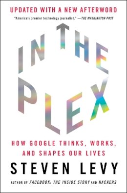 Steven Levy - In the Plex: How Google Thinks, Works, and Shapes Our Lives - 9781416596592 - V9781416596592 Steven Levy - In the Plex: How Google Thinks, Works, and Shapes Our Lives - 9781416596592 - V9781416596592