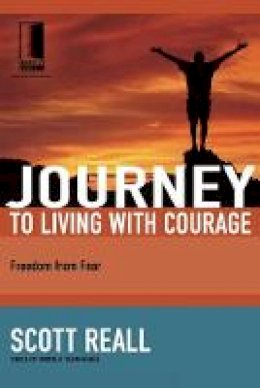 Scott Reall - Journey to Living with Courage: Freedom from Fear - 9781418507725 - V9781418507725
