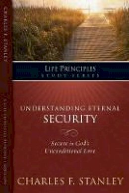 Charles F. Stanley - The Life Principles Study Series: Understanding  Eternal Security - 9781418528140 - V9781418528140