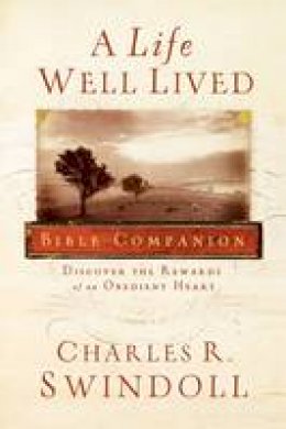 Dr Dr Charles R Swindoll - A Life Well Lived Bible Companion: Discover the Rewards of an Obedient Heart - 9781418530990 - V9781418530990