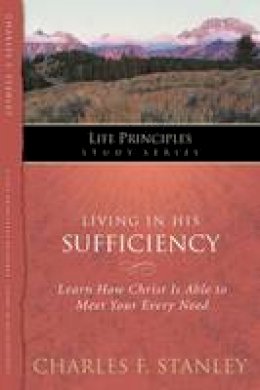 Charles F. Stanley - Living in His Sufficiency: Learn How Christ is Sufficient for Your Every Need - 9781418541279 - V9781418541279