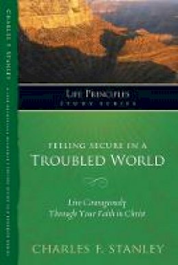 Charles F. Stanley - Feeling Secure in a Troubled World: Live Courageously Through Your Faith in Christ - 9781418543754 - V9781418543754