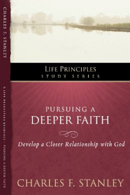 Charles F. Stanley - Pursuing a Deeper Faith: Develop a Closer Relationship with God - 9781418544201 - V9781418544201