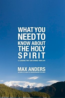 Max Anders - What You Need to Know About the Holy Spirit: 12 Lessons That Can Change Your Life - 9781418546298 - V9781418546298