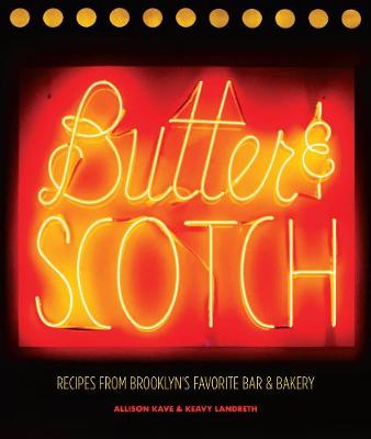 Allison Kave - Butter & Scotch: Recipes from Brooklyn´s Favorite Bar and Bakery: Recipes from Brooklyn´s Favorite Bar and Bakery - 9781419722288 - V9781419722288