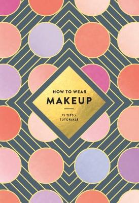 Mackenzie Wagoner - How to Wear Makeup: 75 Tips + Tutorials - 9781419723971 - V9781419723971