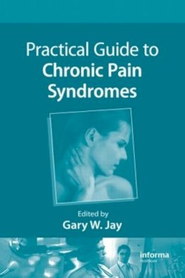 Gary W. . Ed(S): Jay - Practical Guide to Chronic Pain Syndromes - 9781420080452 - V9781420080452