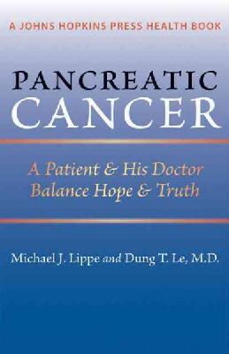 Michael J. Lippe - Pancreatic Cancer: A Patient and His Doctor Balance Hope and Truth - 9781421400624 - V9781421400624