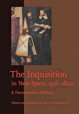 John F. Chuchiak IV - The Inquisition in New Spain, 1536–1820: A Documentary History - 9781421403861 - V9781421403861