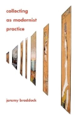 Jeremy Braddock - Collecting as Modernist Practice - 9781421409627 - V9781421409627