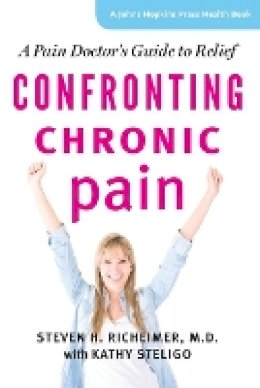 Steven H. Richeimer - Confronting Chronic Pain: A Pain Doctor´s Guide to Relief - 9781421412535 - V9781421412535