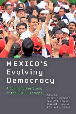 Jorge I. Dominguez - Mexico´s Evolving Democracy: A Comparative Study of the 2012 Elections - 9781421415543 - V9781421415543