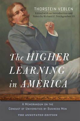 Thorstein Veblen - The Higher Learning in America: The Annotated Edition: A Memorandum on the Conduct of Universities by Business Men - 9781421416779 - V9781421416779