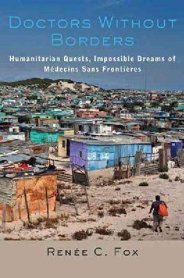 Renée C. Fox - Doctors Without Borders: Humanitarian Quests, Impossible Dreams of Médecins Sans Frontières - 9781421416922 - V9781421416922