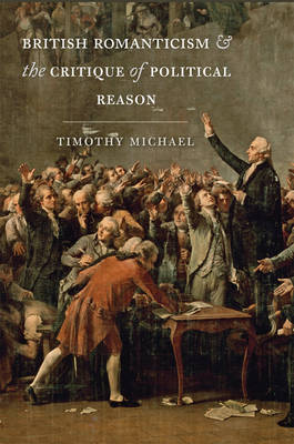 Timothy Michael - British Romanticism and the Critique of Political Reason - 9781421418032 - V9781421418032