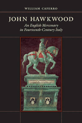 William Caferro - John Hawkwood: An English Mercenary in Fourteenth-Century Italy - 9781421418414 - V9781421418414