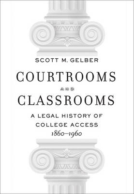 Scott M. Gelber - Courtrooms and Classrooms: A Legal History of College Access, 1860 1960 - 9781421418841 - V9781421418841