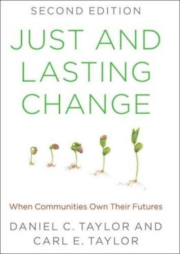 Daniel C. Taylor - Just and Lasting Change: When Communities Own Their Futures - 9781421419473 - V9781421419473