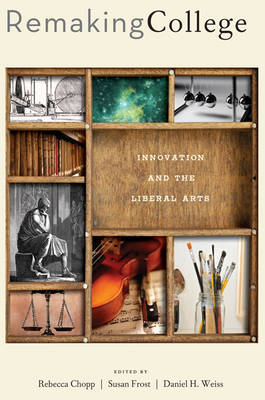 Rebecca Chopp - Remaking College: Innovation and the Liberal Arts - 9781421419787 - V9781421419787