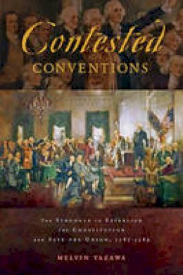 Melvin Yazawa - Contested Conventions: The Struggle to Establish the Constitution and Save the Union, 1787-1789 - 9781421420264 - V9781421420264