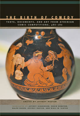 Jeffrey Rusten - The Birth of Comedy: Texts, Documents, and Art from Athenian Comic Competitions, 486-280 - 9781421421186 - V9781421421186