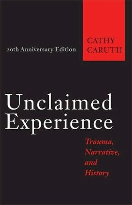 Cathy Caruth - Unclaimed Experience: Trauma, Narrative, and History - 9781421421650 - V9781421421650