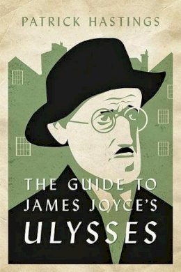 Patrick Hastings - The Guide to James Joyce´s Ulysses - 9781421443492 - V9781421443492