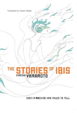 Hiroshi Yamamoto - The Stories of Ibis (Novel) - 9781421534404 - V9781421534404