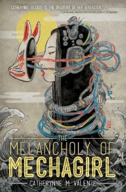 Catherynne M. Valente - The Melancholy of Mechagirl - 9781421556130 - V9781421556130