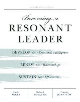 Annie McKee - Becoming a Resonant Leader: Develop Your Emotional Intelligence, Renew Your Relationships, Sustain Your Effectiveness - 9781422117347 - V9781422117347