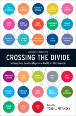 Todd Pittinsky - Crossing the Divide: Intergroup Leadership in a World of Difference - 9781422118344 - V9781422118344