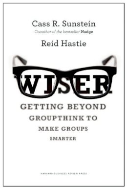 Cass R. Sunstein - Wiser: Getting Beyond Groupthink to Make Groups Smarter - 9781422122990 - V9781422122990