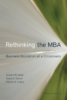 Datar, Srikant M.; Garvin, David A.; Cullen, Patrick G. - Rethinking the MBA - 9781422131640 - V9781422131640