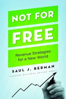 Saul J. Berman - Not for Free: Revenue Strategies for a New World - 9781422131671 - V9781422131671